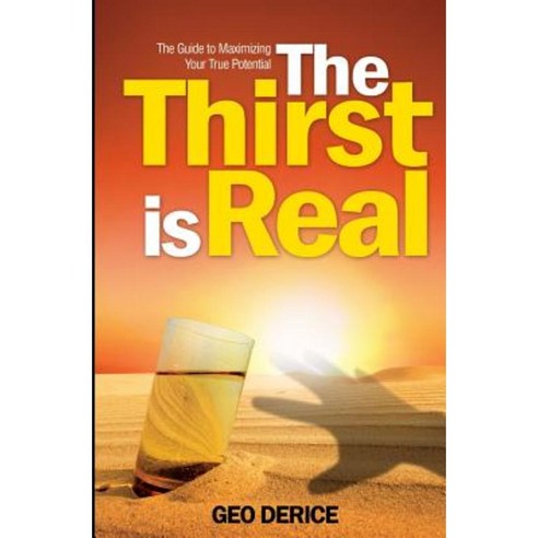 The Thirst Is Real: The Guide to Maximizing Your True Potential Paperback, Geo Speaks