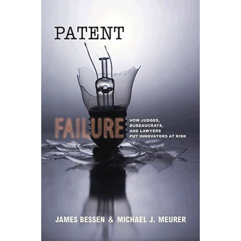 Patent Failure: How Judges Bureaucrats and Lawyers Put Innovators at Risk Paperback, Princeton University Press
