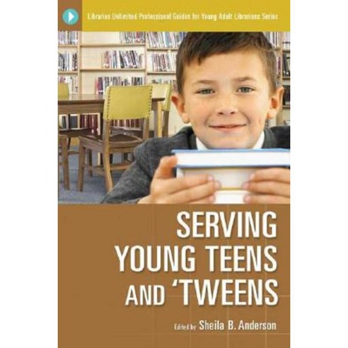 Serving Young Teens and ''Tweens Paperback, Libraries Unlimited