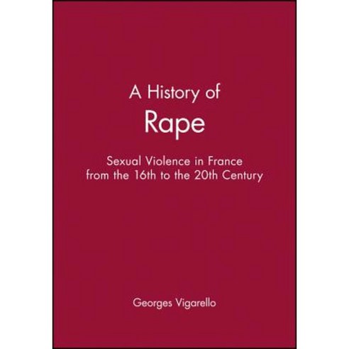A History of Rape: Sexual Violence in France from the 16th to the 20th Century Paperback, Polity Press
