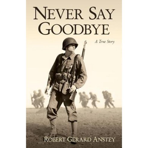 Never Say Goodbye: A True Story Paperback, Robert\Anstey