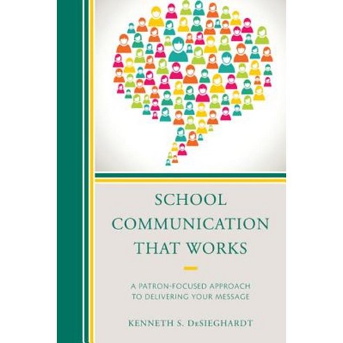 School Communication That Works: A Patron-Focused Approach to Delivering Your Message Hardcover, R & L Education