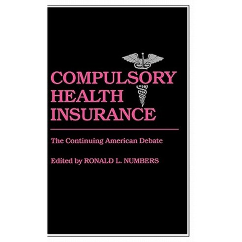 Compulsory Health Insurance: The Continuing American Debate Hardcover, Greenwood Press