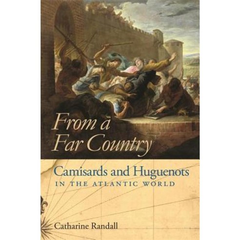 From a Far Country from a Far Country: Camisards and Huguenots in the Atlantic World Hardcover, University of Georgia Press