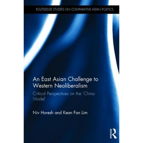 An East Asian Challenge to Western Neoliberalism Hardcover, Routledge