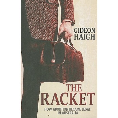 The Racket: How Abortion Became Legal in Australia Paperback, Melbourne University