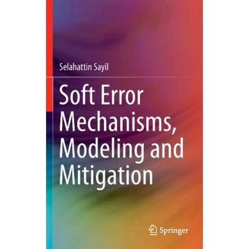 Soft Error Mechanisms Modeling and Mitigation Hardcover, Springer