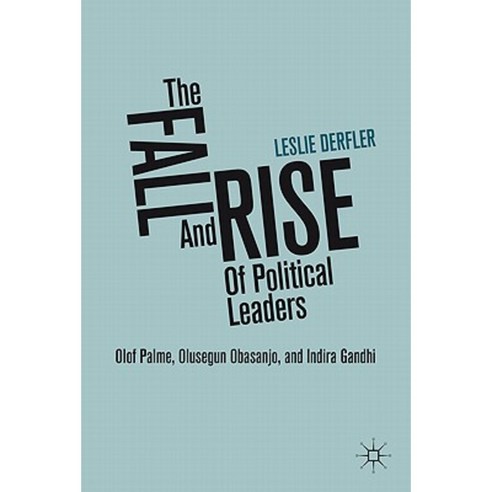 The Fall and Rise of Political Leaders: Olof Palme Olusegun Obasanjo and Indira Gandhi Hardcover, Palgrave MacMillan