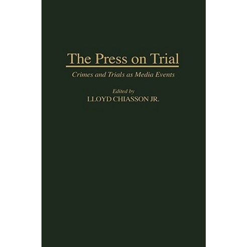 The Press on Trial: Crimes and Trials as Media Events Hardcover, Greenwood Press