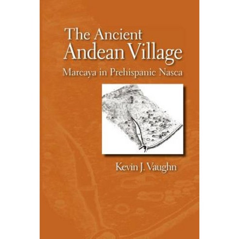 The Ancient Andean Village: Marcaya in Prehispanic Nasca Paperback, University of Arizona Press