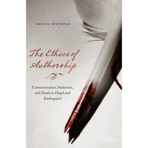 The Ethics of Authorship: Communication Seduction and Death in Hegel and Kierkegaard Hardcover, Fordham University Press