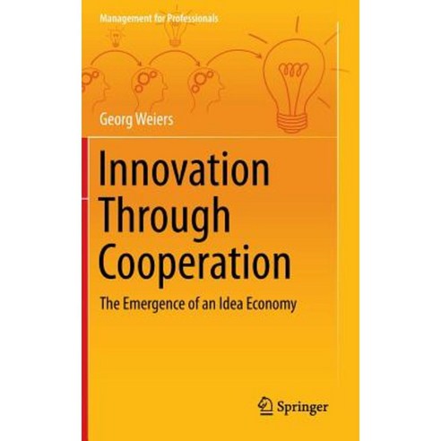 Innovation Through Cooperation: The Emergence of an Idea Economy Hardcover, Springer