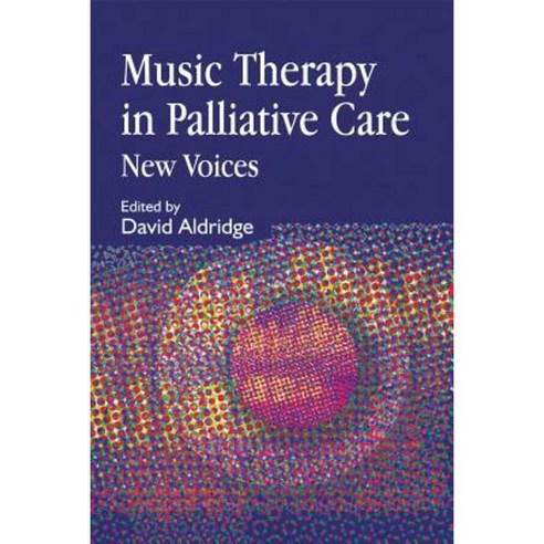 Music Therapy in Palliative Care: New Voices Paperback, Jessica Kingsley Publishers