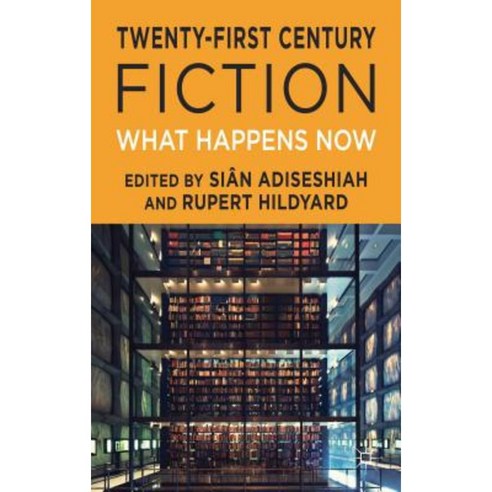 Twenty-First Century Fiction: What Happens Now Hardcover, Palgrave MacMillan