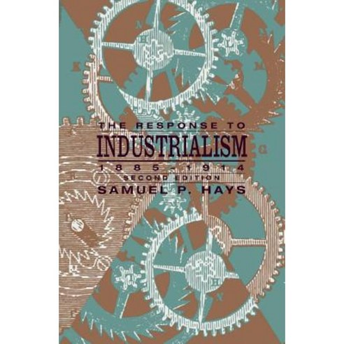 The Response to Industrialism 1885-1914 Paperback, University of Chicago Press