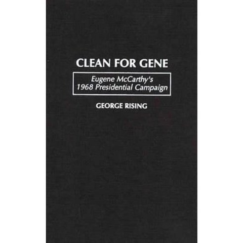 Clean for Gene: Eugene McCarthy''s 1968 Presidential Campaign Hardcover, Praeger