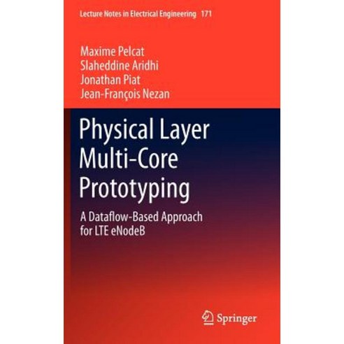 Physical Layer Multi-Core Prototyping: A Dataflow-Based Approach for Lte Enodeb Hardcover, Springer