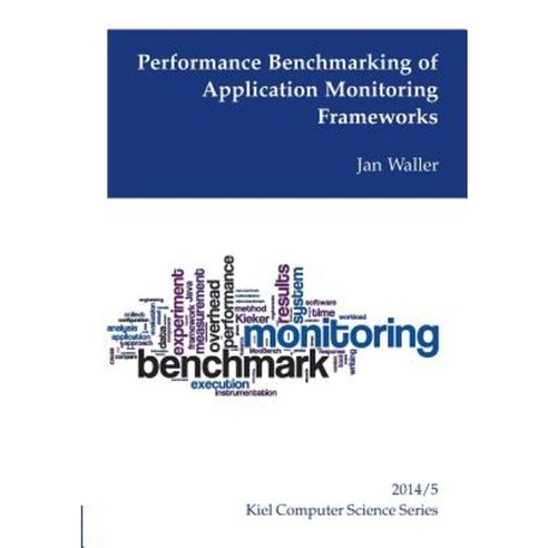 Performance Benchmarking of Application Monitoring Frameworks Paperback, Books on Demand