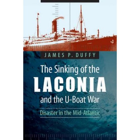 The Sinking of the Laconia and the U-Boat War: Disaster in the Mid-Atlantic Paperback, University of Nebraska Press