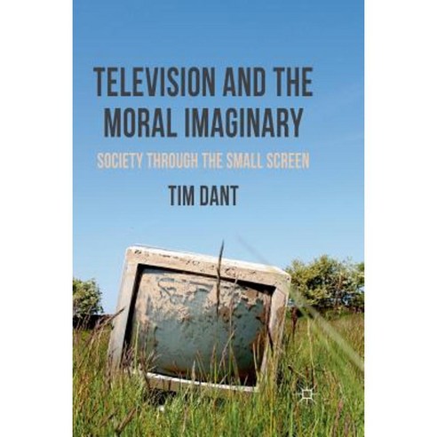 Television and the Moral Imaginary: Society Through the Small Screen Paperback, Palgrave MacMillan