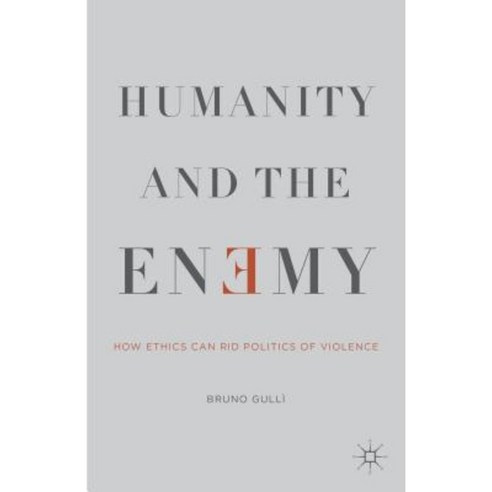 Humanity and the Enemy: How Ethics Can Rid Politics of Violence Hardcover, Palgrave MacMillan