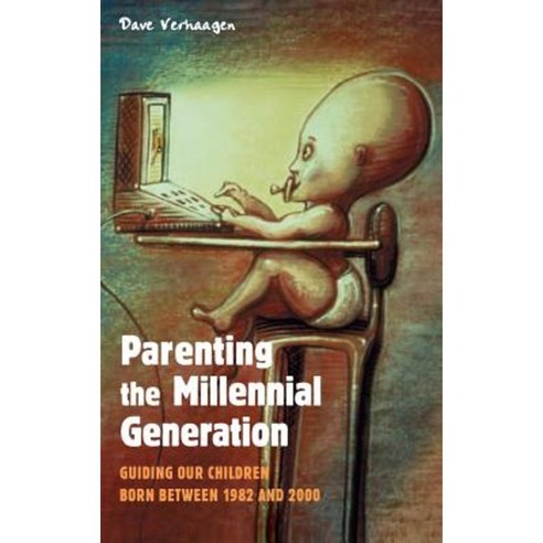 Parenting the Millennial Generation: Guiding Our Children Born Between 1982 and 2000 Hardcover, Praeger Publishers