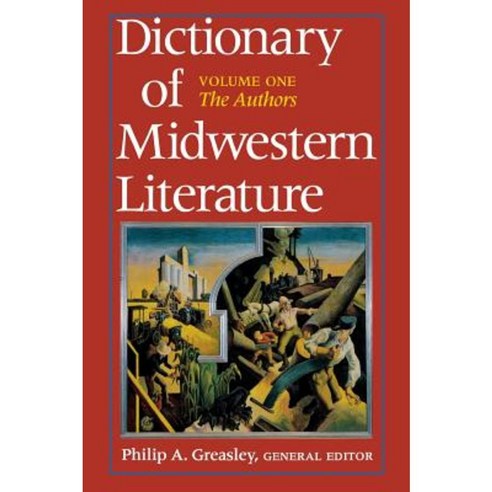 Dictionary of Midwestern Literature Volume 1: The Authors Hardcover, Indiana University Press