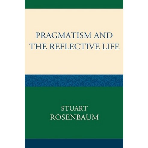 Pragmatism and the Reflective Life Hardcover, Lexington Books