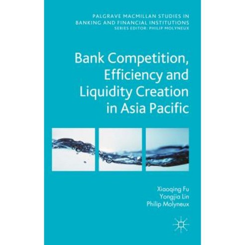 Bank Competition Efficiency and Liquidity Creation in Asia Pacific Hardcover, Palgrave MacMillan
