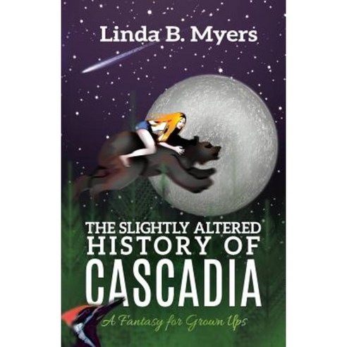 The Slightly Altered History of Cascadia: A Fantasy for Grown Ups Paperback, Mycomm One