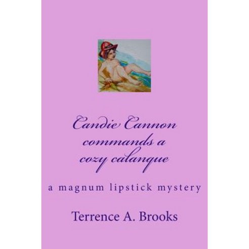 Candie Cannon Commands a Cozy Calanque: A Magnum Lipstick Mystery Paperback, Createspace