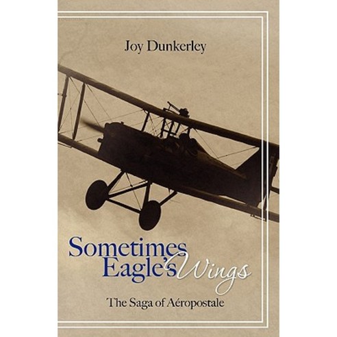 Sometimes Eagle''s Wings: The Saga of Aeropostale Paperback, Booksurge Publishing