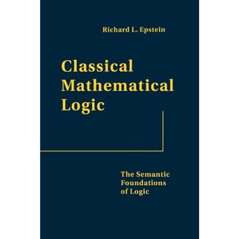 Classical Mathematical Logic: The Semantic Foundations of Logic Hardcover, Princeton University Press