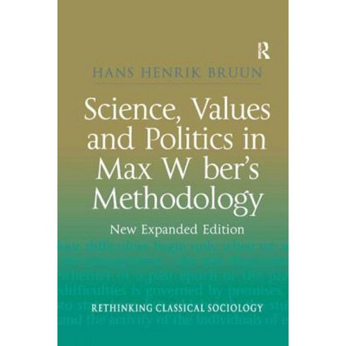 Science Values and Politics in Max Weber''s Methodology: New Expanded Edition Paperback, Routledge