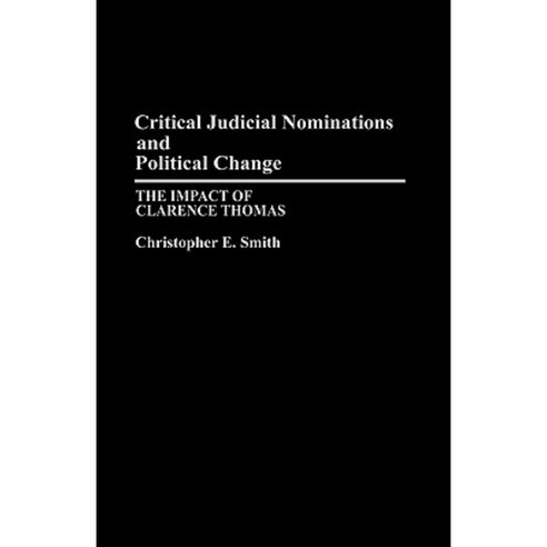 Critical Judicial Nominations and Political Change: The Impact of Clarence Thomas Hardcover, Praeger Publishers