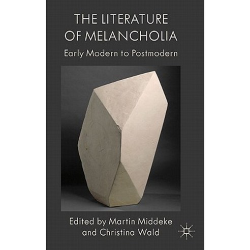 The Literature of Melancholia: Early Modern to Postmodern Hardcover, Palgrave MacMillan