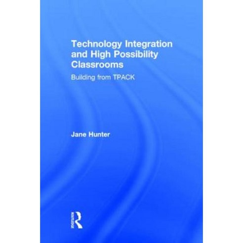Technology Integration and High Possibility Classrooms: Building from Tpack Hardcover, Routledge