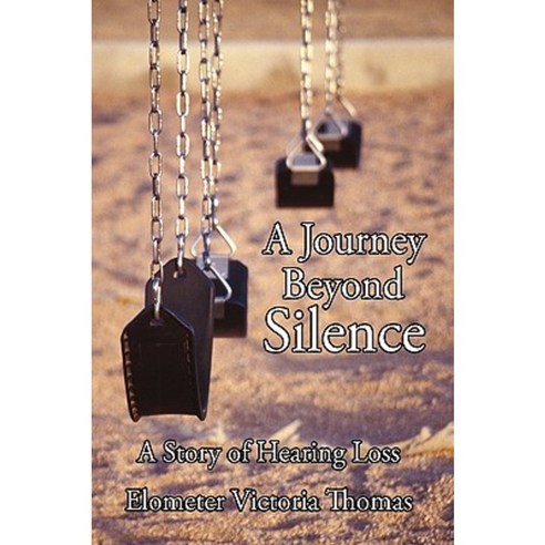 A Journey Beyond Silence: A Story of Hearing Loss Hardcover, iUniverse
