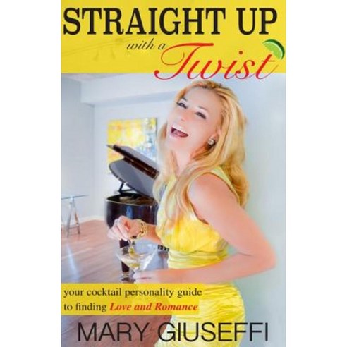 Straight Up with a Twist: Your Cocktail Personality Guide to Finding Love and Romance Paperback, Sparkle Communications