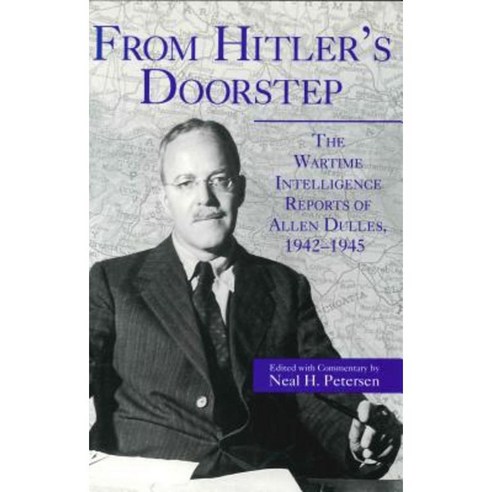 From Hitler''s Doorstep: The Wartime Intelligence Reports of Allen Dulles 1942-1945 Paperback, Penn State University Press