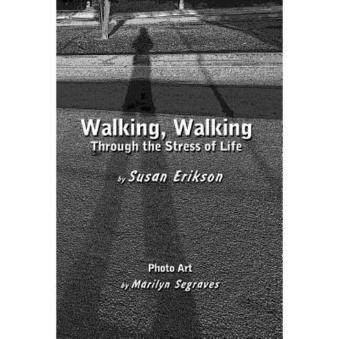 Walking Walking: Through the Stress of Life Paperback, Createspace