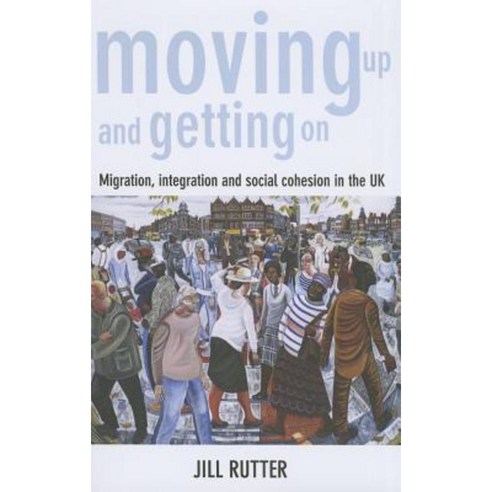 Moving Up and Getting on: Migration Integration and Social Cohesion in the UK Paperback, Policy Press