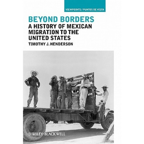 Beyond Borders: A History of Mexican Migration to the United States Hardcover, Wiley-Blackwell