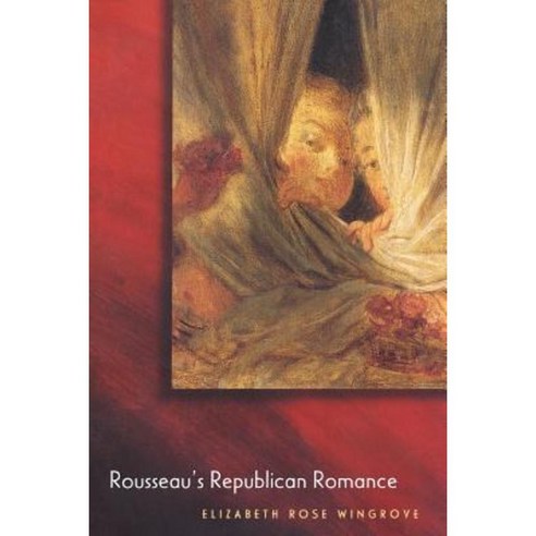 Rousseau''s Republican Romance Paperback, Princeton University Press