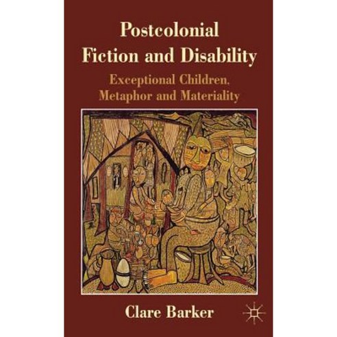 Postcolonial Fiction and Disability: Exceptional Children Metaphor and Materiality Hardcover, Palgrave MacMillan