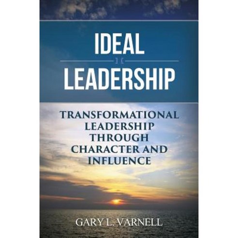 Ideal Leadership: Transformational Leadership Through Character and Influence Paperback, Jones Media Publishing