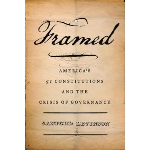 Framed: America''s Fifty-One Constitutions and the Crisis of Governance Hardcover, Oxford University Press, USA
