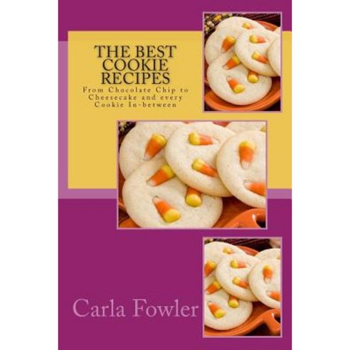 The Best Cookie Recipes: From Chocolate Chip to Cheesecake and Every Cookie In-Between Paperback, Createspace