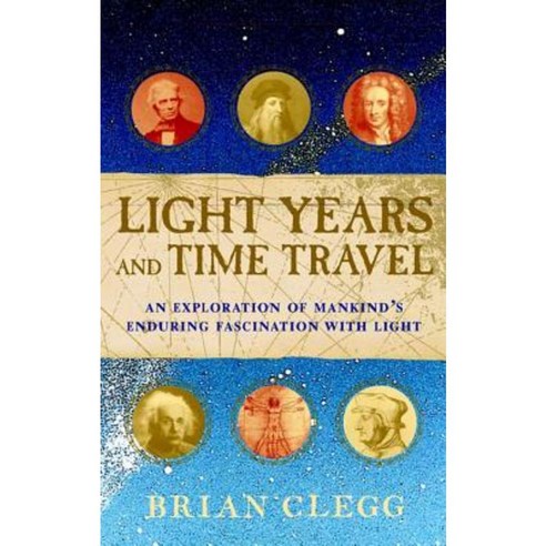 Light Years and Time Travel: An Exploration of Mankind''s Enduring Fascination with Light Paperback, Wiley