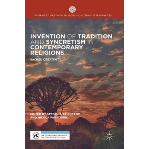Invention of Tradition and Syncretism in Contemporary Religions: Sacred Creativity Hardcover, Palgrave MacMillan